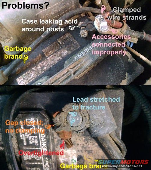 batttermx.jpg Q: &quot;Why do I have battery problems?&quot;
A: Why wouldn't you?

Any ONE of these can cause slow cranking, starter damage, starter relay damage, starter cable damage, alternator damage or malfunction, low voltage, random spurious fault codes, driveability issues, winch/inverter malfunctions...

The rest of this photo album shows the CORRECT way to replace these terminals.  Look for PREV/NEXT at the top Left of this page, or click the album name links, or just keep scrolling down if you're already viewing the whole album.

See also:
[url=http://www.supermotors.net/registry/media/830812][img]http://www.supermotors.net/getfile/830812/thumbnail/mdxp300.jpg[/img][/url] . [url=http://www.supermotors.net/registry/media/773846][img]http://www.supermotors.net/getfile/773846/thumbnail/98mgmcolored.jpg[/img][/url] . [url=https://www.supermotors.net/registry/media/1161048][img]https://www.supermotors.net/getfile/1161048/thumbnail/battbrands.jpg[/img][/url] . [url=http://www.supermotors.net/registry/media/828671][img]http://www.supermotors.net/getfile/828671/thumbnail/battstartwire9296.jpg[/img][/url] . [url=http://www.supermotors.net/registry/media/955475][img]http://www.supermotors.net/getfile/955475/thumbnail/26winchrelays.jpg[/img][/url] . [url=http://www.supermotors.net/registry/media/1035425][img]http://www.supermotors.net/getfile/1035425/thumbnail/g103v8.jpg[/img][/url] . [url=https://www.supermotors.net/registry/media/1158869][img]https://www.supermotors.net/getfile/1158869/thumbnail/20200329_144339.jpg[/img][/url]
[url=http://www.amazon.com/dp/B000O0QLD6/]Motorcraft F2TZ-14301-B[/url] Negative Battery Cable with body, frame, & block grounds

http://www.batteryfaq.org/