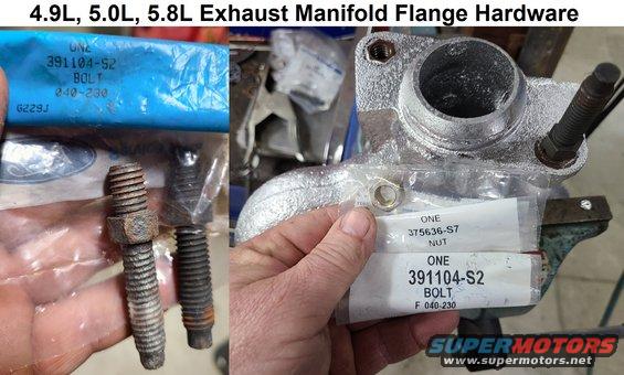 exmanflghdwr.jpg Exhaust Manifold Flange Hardware
Stud: 391104-S2; Nut: 375636-S7
IF THE IMAGE IS TOO SMALL, click it.

Nickel (high-temp) anti-seize should be applied during installation.

[url=https://www.supermotors.net/registry/media/1083968][img]https://www.supermotors.net/getfile/1083968/thumbnail/antiseizes.jpg[/img][/url]

See also:

[url=https://www.supermotors.net/registry/media/1165405][img]https://www.supermotors.net/getfile/1165405/thumbnail/exmangasket.jpg[/img][/url] . [url=https://www.supermotors.net/registry/media/72365][img]https://www.supermotors.net/getfile/72365/thumbnail/exhaust5.8l96.jpg[/img][/url]