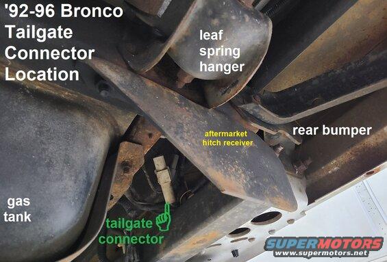 tgconnloc.jpg '92-96 Bronco Tailgate Connector Location
IF THE IMAGE IS TOO SMALL, click it.

See also:
[url=https://www.supermotors.net/registry/media/692844][img]https://www.supermotors.net/getfile/692844/thumbnail/tgmotorwiring.jpg[/img][/url] . [url=https://www.supermotors.net/registry/media/562547][img]https://www.supermotors.net/getfile/562547/thumbnail/c418.jpg[/img][/url]