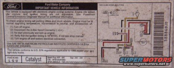 95white2vac.jpg Brown's '95 XLT MAP 5.8L Bronco

For the label specific to YOUR vehicle, click [url=http://www.motorcraftservice.com/vdirs/retail/default.asp?pageid=&gutsid=]this link[/url], then click &quot;Quick Guides&quot; in the sidebar, then click &quot;VECI Labels&quot; and find the calibration code on the sticker on your EEC.  On '87-91 F-series & Broncos, it's in the driver's kick panel.  '92-96 is in the same place, but it's not visible without removing the EEC into the engine compartment.

[url=http://www.supermotors.net/vehicles/registry/media/556257][img]http://www.supermotors.net/getfile/556257/thumbnail/95white2.jpg[/img][/url]