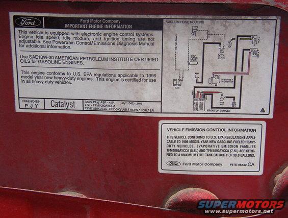 95redf250vac.jpg Brown's '96 F250 7.5L

For the label specific to YOUR vehicle, click [url=http://www.motorcraftservice.com/vdirs/retail/default.asp?pageid=&gutsid=]this link[/url], then click &quot;Quick Guides&quot; in the sidebar, then click &quot;VECI Labels&quot; and find the calibration code on the sticker on your EEC.  On '87-91 F-series & Broncos, it's in the driver's kick panel.  '92-96 is in the same place, but it's not visible without removing the EEC into the engine compartment.

[url=http://www.supermotors.net/vehicles/registry/media/575334][img]http://www.supermotors.net/getfile/575334/thumbnail/95redf250.jpg[/img][/url]