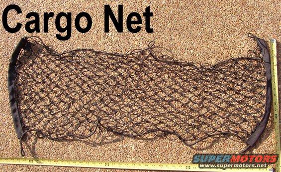 cargonet.jpg Cargo Net

Fits very tight in '94-96 Broncos with attaching knobs.  For knobs to install on any '78-96 Bronco, see this:
[url=http://www.supermotors.net/registry/media/694246][img]http://www.supermotors.net/getfile/694246/thumbnail/netknobs.jpg[/img][/url]

See also:
[url=https://www.supermotors.net/registry/media/731300][img]https://www.supermotors.net/getfile/731300/thumbnail/cargonet.jpg[/img][/url] . [url=https://www.supermotors.net/registry/media/1093929][img]https://www.supermotors.net/getfile/1093929/thumbnail/bronconetdims.jpg[/img][/url]