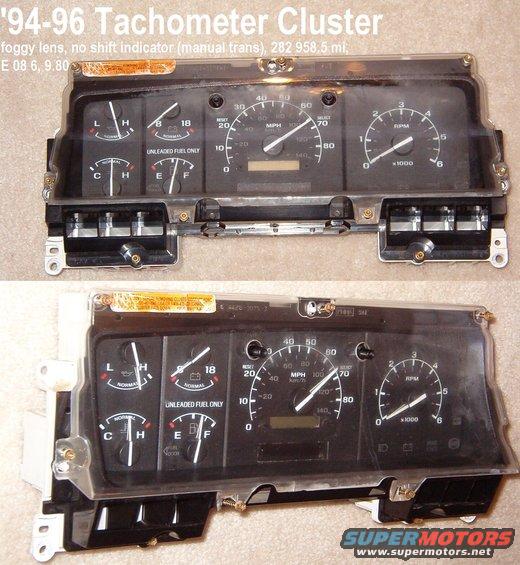 cluster94ft.jpg SOLD '94-96 Tachometer Cluster

PSOM can be deleted or swapped for different mileage

Plug-N-Play for '94-96 ('97 over 8500GVWR) gasoline trucks.

[url=http://www.supermotors.net/registry/media/760981][img]http://www.supermotors.net/getfile/760981/thumbnail/clusterbezel9296.jpg[/img][/url]

For more info, see these captions:
[url=http://www.supermotors.net/registry/media/76022][img]http://www.supermotors.net/getfile/76022/thumbnail/cluster-back.jpg[/img][/url] . [url=http://www.supermotors.net/registry/2742/34307-4][img]http://www.supermotors.net/getfile/434941/thumbnail/lfl_on.jpg[/img][/url]