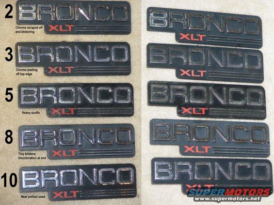 badgesbroncoxlt.jpg Bronco XLT Fender Badges
IF THE IMAGE IS TOO SMALL, click it.

The numbers are how I rate them as used parts.
The R column is just another angle of the same badges.