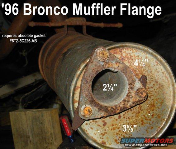 mufflg96.jpg '96 Bronco Catalyst-to-Muffler Flange requires obsolete gasket F6TZ-5C226-AB; not available from Ford, NAPA, Advance, CarQuest, O'Reilly, Walker

[url=https://www.supermotors.net/registry/media/933303][img]https://www.supermotors.net/getfile/933303/thumbnail/exhaustefi.jpg[/img][/url] . [url=https://www.supermotors.net/registry/media/933373][img]https://www.supermotors.net/getfile/933373/thumbnail/mufflg96.gif[/img][/url] . [url=https://www.supermotors.net/registry/media/1071016][img]https://www.supermotors.net/getfile/1071016/thumbnail/exflange1.jpg[/img][/url]

So I wirewheeld & planed the surface, and bolted it up using high-temperature red silicone.